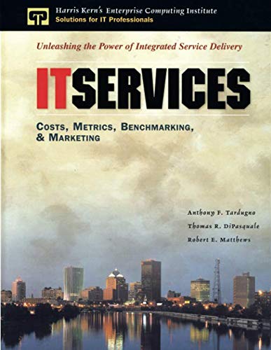 IT Services: Costs, Metrics, Benchmarking and Marketing (Enterprise Computing Series)
