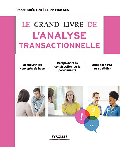 Le grand livre de l'analyse transactionnelle: Découvrir les concepts de base - Comprendre la constr