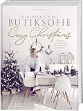 Cozy Christmas: Weihnachten bei butiksofie - Dekoideen und Rezepte für die schönste Zeit des Jahres. Das Buch zum Lifestyle-Blog