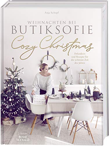 Cozy Christmas: Weihnachten bei butiksofie - Dekoideen und Rezepte für die schönste Zeit des Jahres. Das Buch zum Lifestyle-Blog