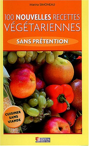 Download 100 nouvelles recettes végétariennes sans prétention Download 100 nouvelles recettes végétariennes sans prétention