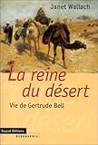 La reine du désert : Vie de Gertrude Bell