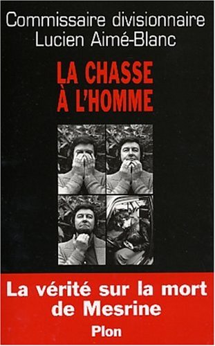 La Chasse à l'homme : La Vérité sur la mort de Mesrine La Chasse à l'homme : La Vérité sur la mort de Mesrine