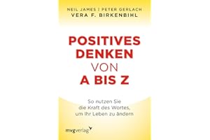 Positives Denken von A bis Z: So nutzen Sie die Kraft des Wortes, um Ihr Leben zu ändern