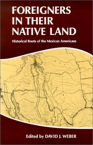 Foreigners in Their Native Land: Historical Roots of the Mexican Americans livre