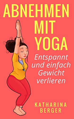 Download Abnehmen mit Yoga - Entspannt und einfach Gewicht verlieren (Abnehmen ohne Diät, Gesund abnehmen, Fett verbrennen am Bauch, Fettlogik, Yoga für Anfänger) Download Abnehmen mit Yoga - Entspannt und einfach Gewicht verlieren (Abnehmen ohne Diät, Gesund abnehmen, Fett verbrennen am Bauch, Fettlogik, Yoga für Anfänger)
