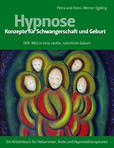 Download Hypnose - Konzepte für Schwangerschaft und Geburt: Der Weg in eine sanfte, natürliche Geburt
