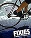 Produktbild Fixies: Die aufregende Welt der Fixed-Gear-Bikes