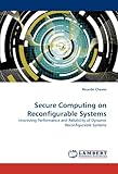 Image de Secure Computing on Reconfigurable Systems: Improving Performance and Reliability of Dynamic Reconfigurable Systems