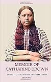  Memoir of Catharine Brown: A Christian Indian of the Cherokee Nation, Annotated