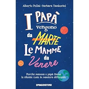 I papà vengono da Marte, le mamme da Venere: Il manuale per i genitori a uso terrest