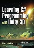 Learning C# Programming with Unity 3D by Alex Okita
