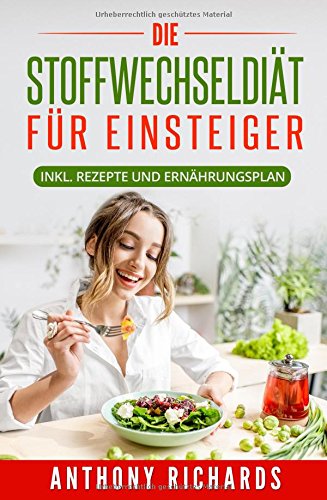 Die Stoffwechseldiät für EInsteiger: Inklusive Rezepte und Ernährungsplan Gesund und Schnell Abne Die Stoffwechseldiät für EInsteiger: Inklusive Rezepte und Ernährungsplan Gesund und Schnell Abne