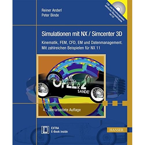 Simulationen mit NX / Simcenter 3D: Kinematik, FEM, CFD, EM und Datenmanagement. Mit zahlreichen Beispielen für NX 11