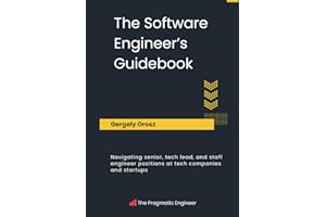 The Software Engineer's Guidebook: Navigating senior, tech lead, and staff engineer positions at tech companies and startups