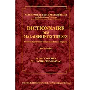 Dictionnaire des maladies infectieuses : Infections bactériennes, virales, parasitaires et fongiques, édition français-anglais