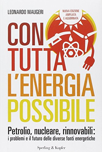 Download Con tutta l'energia possibile. Petrolio, nucleare, rinnovabili: i problemi e il futuro delle diverse fonti energetiche Download Con tutta l'energia possibile. Petrolio, nucleare, rinnovabili: i problemi e il futuro delle diverse fonti energetiche