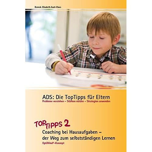 ADS: Die TopTipps für Eltern 2: Coaching bei Hausaufgaben – der Weg zum selbstständigen Lernen OptiMind Konzept OptiMind Konzept
