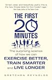 Image de The First 20 Minutes: The Surprising Science of How We Can Exercise Be