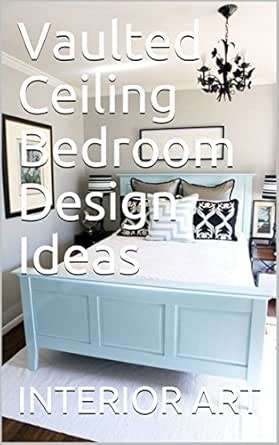 Vaulted Ceiling Bedroom Design Ideas Ebook Markus Arch Amazon In