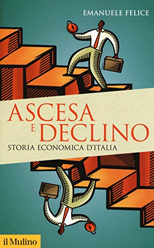 Ascesa e declino. Storia economica d'Italia