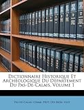 Image de Dictionnaire Historique Et Archeologique Du Departement Du Pas-de-Calais, Volume 1