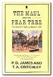 The Maul And the Pear Tree: The Ratcliffe Highway Murders 1811 by T.A. Critchley, P.D. James