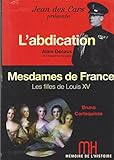 Mémoire de l'histoire / Decaux l'abdication / Mesdames de France Cortequisse / Jean des Cars