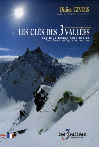 Download Les clés des 3 Vallées : Les plus beaux hors-pistes, édition bilingue français-anglais