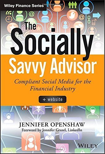 The Socially Savvy Advisor + Website: Compliant Social Media for the Financial Industry (Wiley Finance) 1st edition by Openshaw, Jennifer (2014) Hardcover