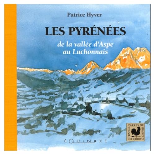 Les Pyrénées : De la vallée d'Aspe au Luchonnais Les Pyrénées : De la vallée d'Aspe au Luchonnais