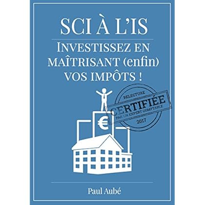 SCI à l'IS (livre immobilier locatif): Investissez en maîtrisant (enfin) vos impôts fonciers ! SCI à l'IS (livre immobilier locatif): Investissez en maîtrisant (enfin) vos impôts fonciers !