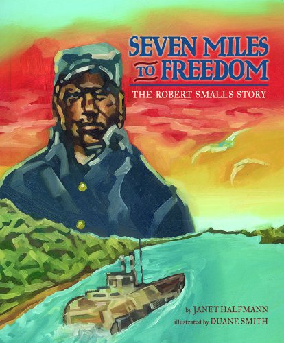 Download Seven Miles to Freedom: The Robert Smalls Story
