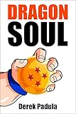 Dragon Soul: 30 Years of Dragon Ball Fandom (English Edition) by Derek Padula, Javier Secano