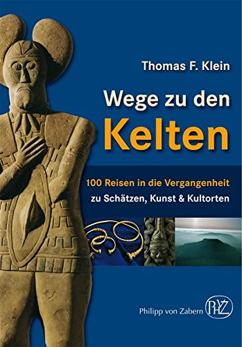 Download Wege zu den Kelten: 100 Reisen in die Vergangenheit Download Wege zu den Kelten: 100 Reisen in die Vergangenheit