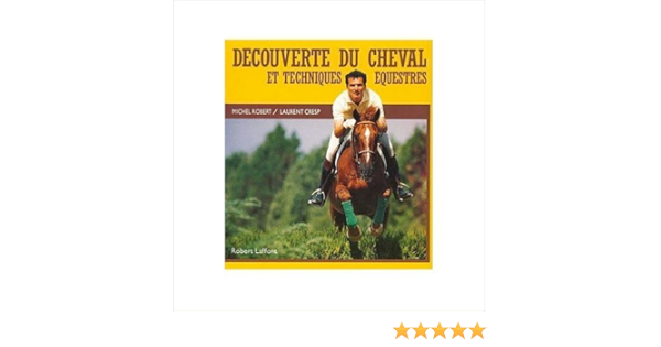Amazon Fr Decouverte Du Cheval Et Techniques Equestres De Michel Robert Laurent Cresp 26 Fevrier 1990 Livres