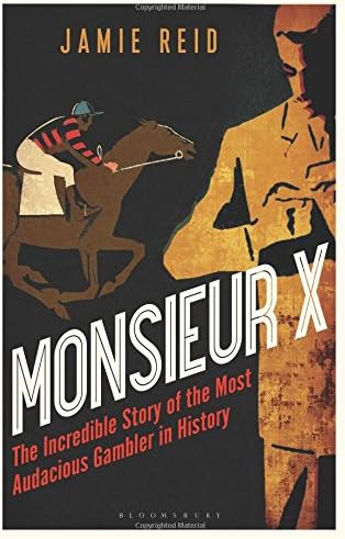 Monsieur X: The incredible story of the most audacious gambler in history