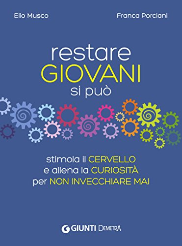 Restare giovani si può: Stimola il cervello e allena la curiosità per non invecchiare mai Restare giovani si può: Stimola il cervello e allena la curiosità per non invecchiare mai