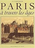 Paris à travers les âges : Aspects successifs des monuments et quartiers historiques de Paris depuis le 13ème siècle