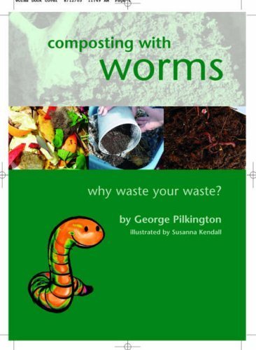 Composting with Worms: Why Waste Your Waste by George Pilkington Published by Eco-Logic Books (2005)