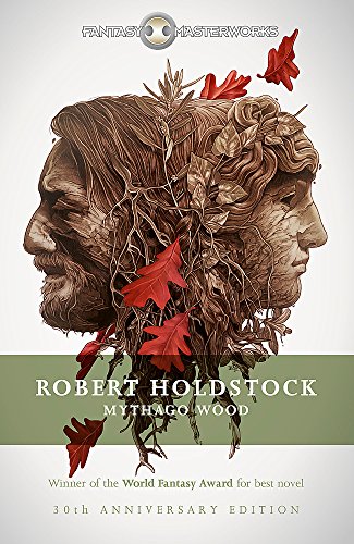 Mythago Wood (FANTASY MASTERWORKS): The Winner of the WORLD FANTASY AWARD FOR BEST NOVEL