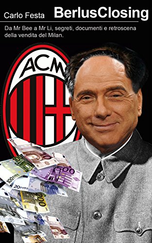Download BerlusClosing: Da Mr Bee a Mr Li, tutti i segreti, i documenti inediti e i retroscena della vendita del Milan (The Insider) Download BerlusClosing: Da Mr Bee a Mr Li, tutti i segreti, i documenti inediti e i retroscena della vendita del Milan (The Insider)