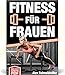 Produktbild FITNESS FÜR FRAUEN - Fett verbrennen, straffe Beine, flachen Bauch, sexy Optik und mehr Selbstbewusstsein in Rekordzeit + GRATIS PDF VERSION