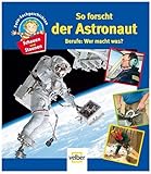 Schauen und Staunen, Bd. 4: So forscht der Astronaut. Berufe: Wer macht was? by 