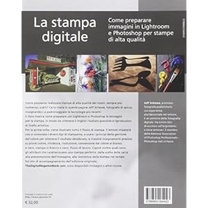 La stampa digitale. Come preparare immagini in Lightroom e Photoshop per stampe di al
