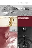 Image de Oil, Illiberalism, and War: An Analysis of Energy and US Foreign Policy (MIT Press) (English Edition)