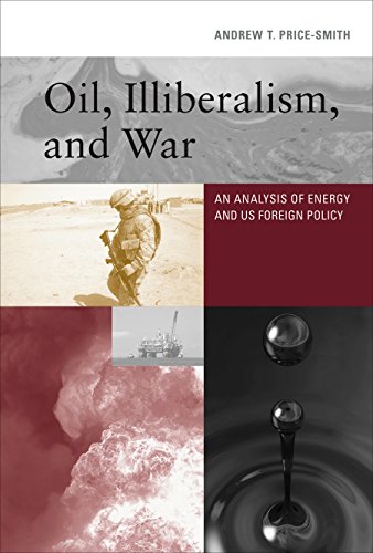 Oil, Illiberalism, and War: An Analysis of Energy and US Foreign Policy (The MIT Press) (English Edi