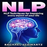 NLP: NLP Techniques for Improving Every Aspect of Your Life