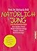 Produktbild Natürlich jung mit Antioxidantien: Ein starkes Herz · Mehr Gehirnleistung · Vitales Altern · Krebsvorsorge. Durch bioaktive Pflanzenstoffe. Komplett überarbeitete Neuausgabe