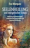 SEELENHEILUNG und energetischer Schutz: Befreiung von Besetzungen, außerirdischen Implantaten und negativen Einflüssen by 